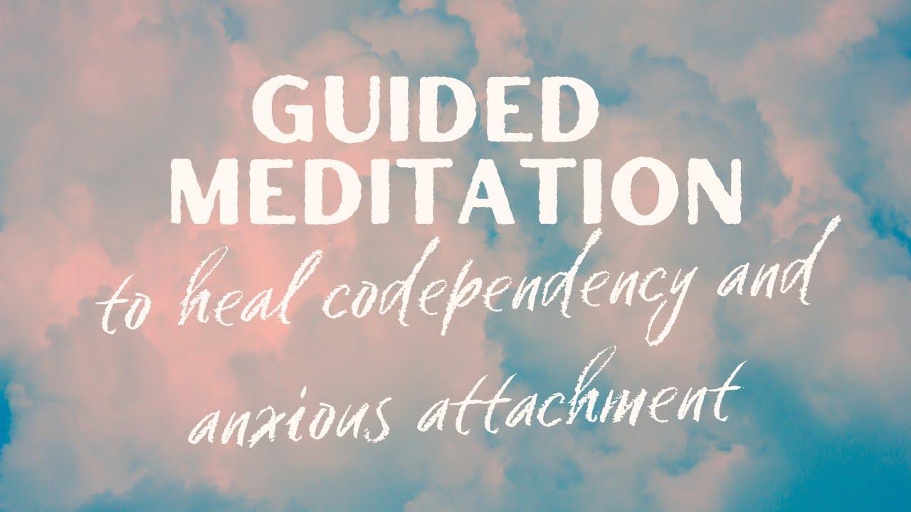 Guided Meditation (25 Mins) to Heal Codependency and Anxious Attachment