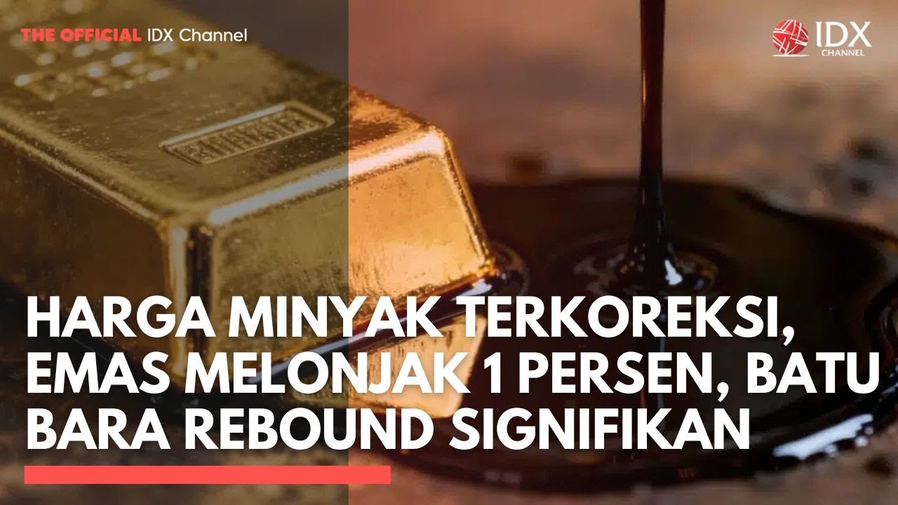 Harga Minyak Terkoreksi, Emas Melonjak 1 Persen, Batu Bara Rebound Signifikan | 2ND SESSION CLOSING
