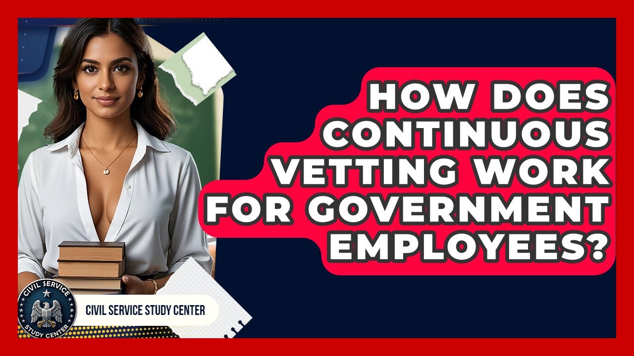 How Does Continuous Vetting Work For Government Employees? - Civil Service Study Center