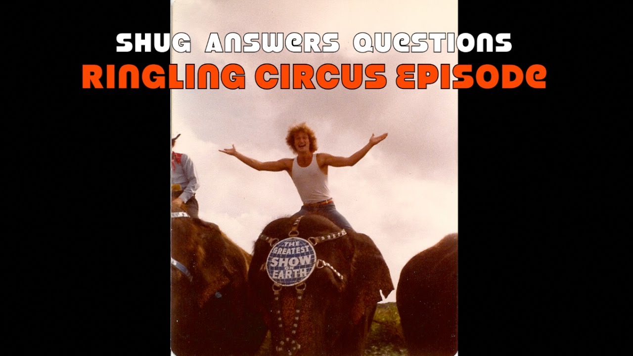 Shug Answers Questions...Ringling Circus Episode