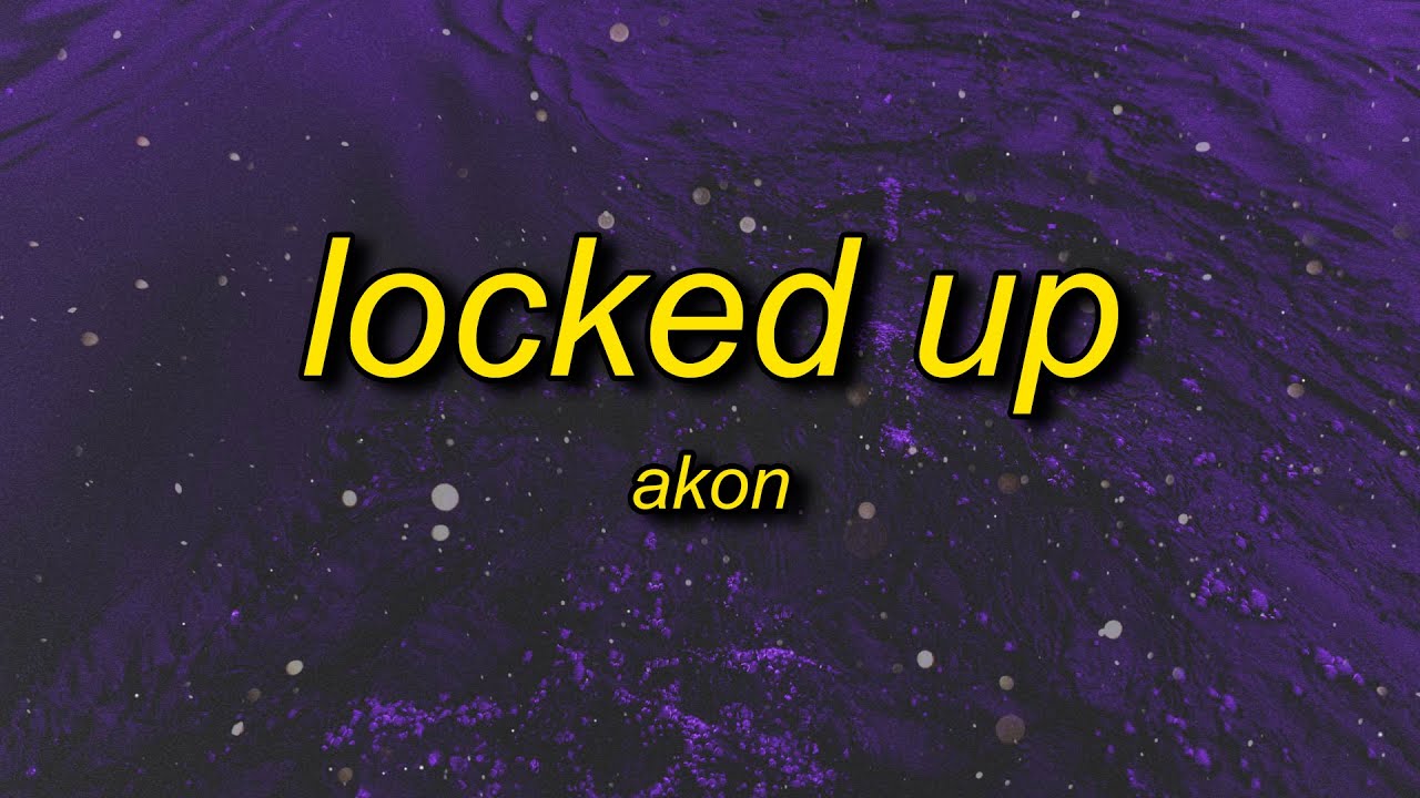 Akon - Locked Up (Lyrics) | steady tryna find the motive