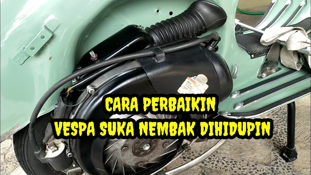 CARA PERBAIKAN MESIN VESPA SUKA NEMBAK DIHIDUPIN