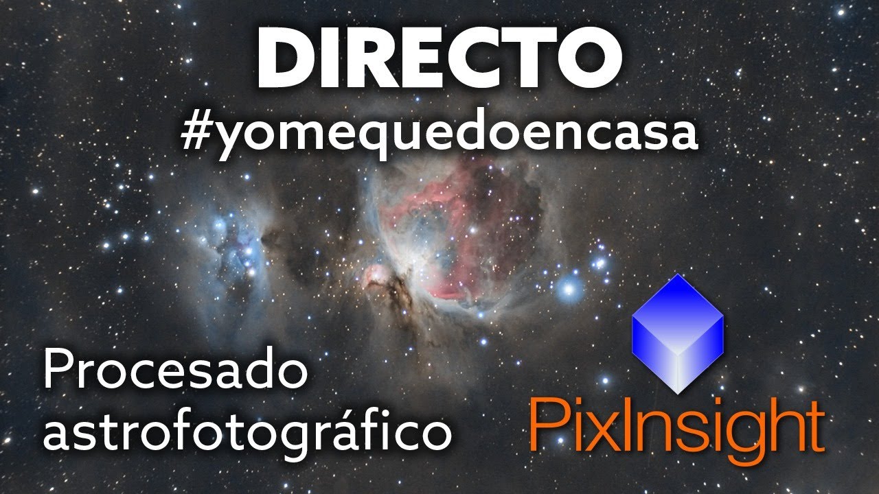 2º DIRECTO #yomequedoencasa - Procesado ASTROFOTOGRÁFICO con PIXINSIGHT