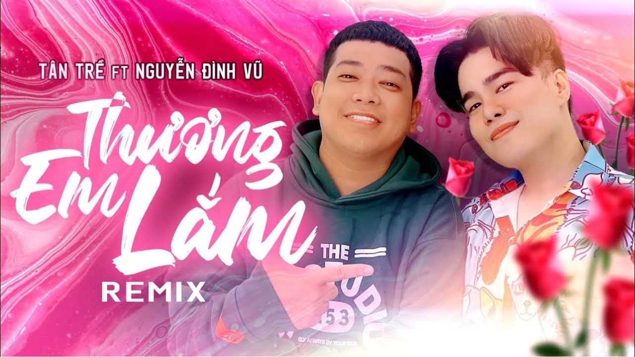 THƯƠNG EM LẮM | T&Acirc;N CHỀ x NGUYỄN Đ&Igrave;NH VŨ | NHỊP ĐIỆU CHA CHA CHA 2022