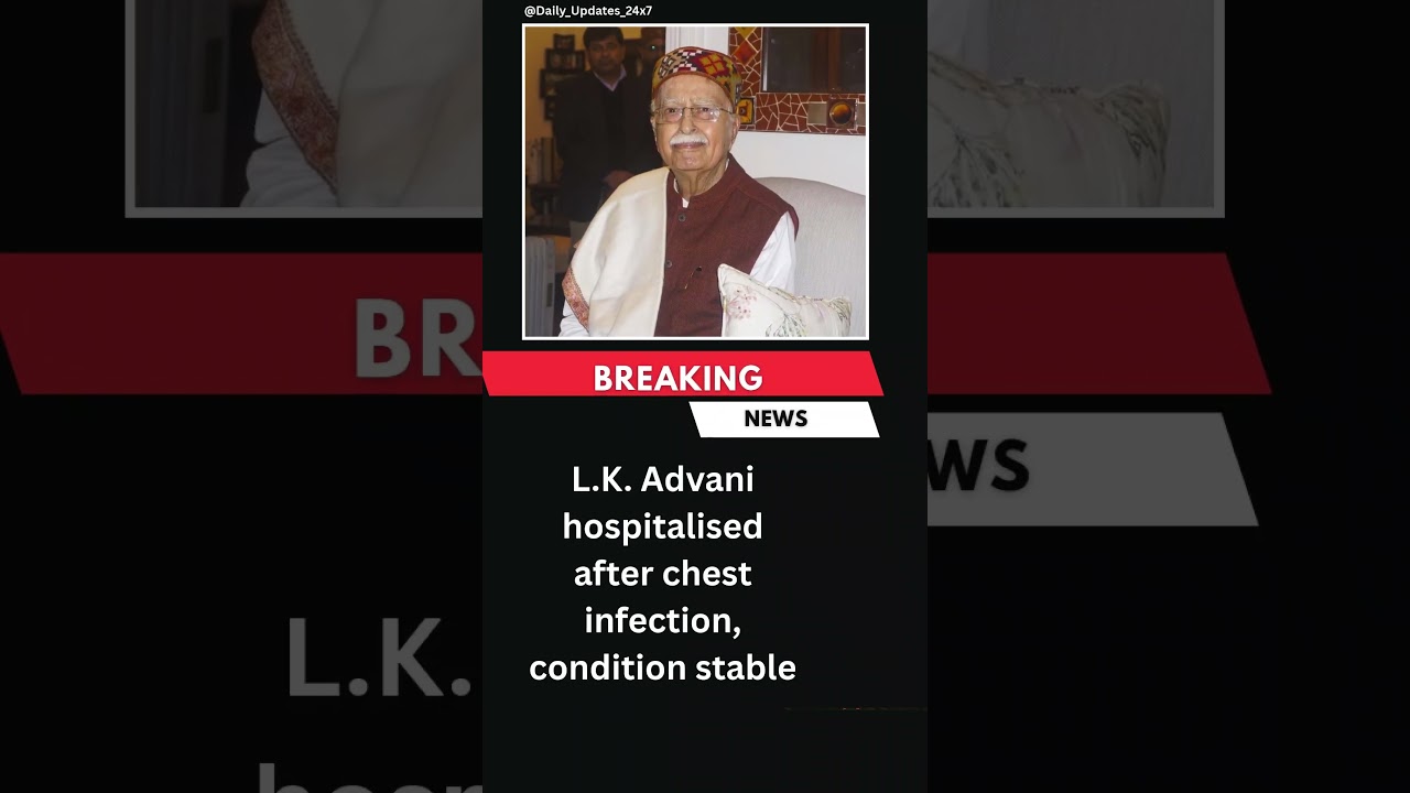 L.K. Advani hospitalised after chest infection, condition stable