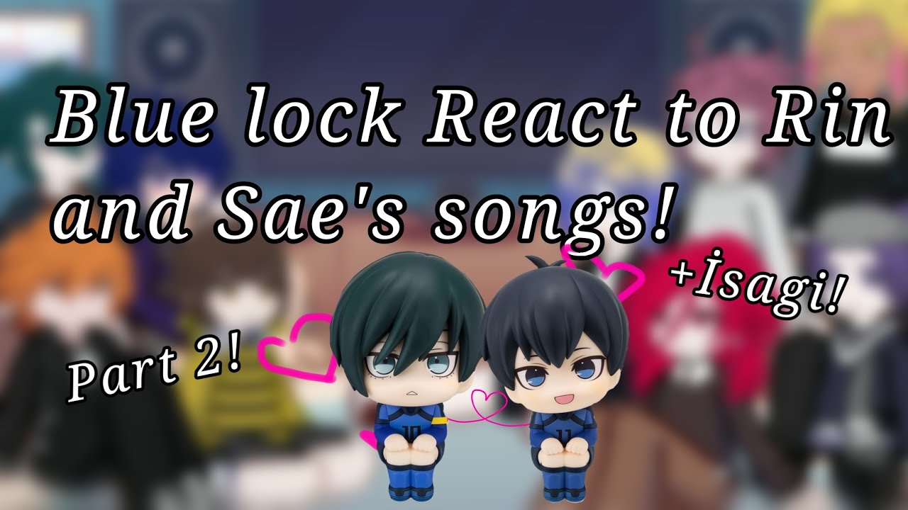 Blue lock React to Rin and Sae's songs (+İsagi) [Part 2] ||Astina|| {Rinsagi}