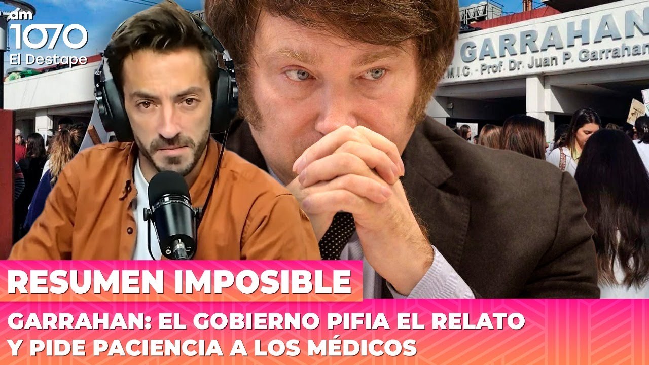 Garrahan: el gobierno pifia el relato y pide paciencia a los médicos | Resumen Imposible