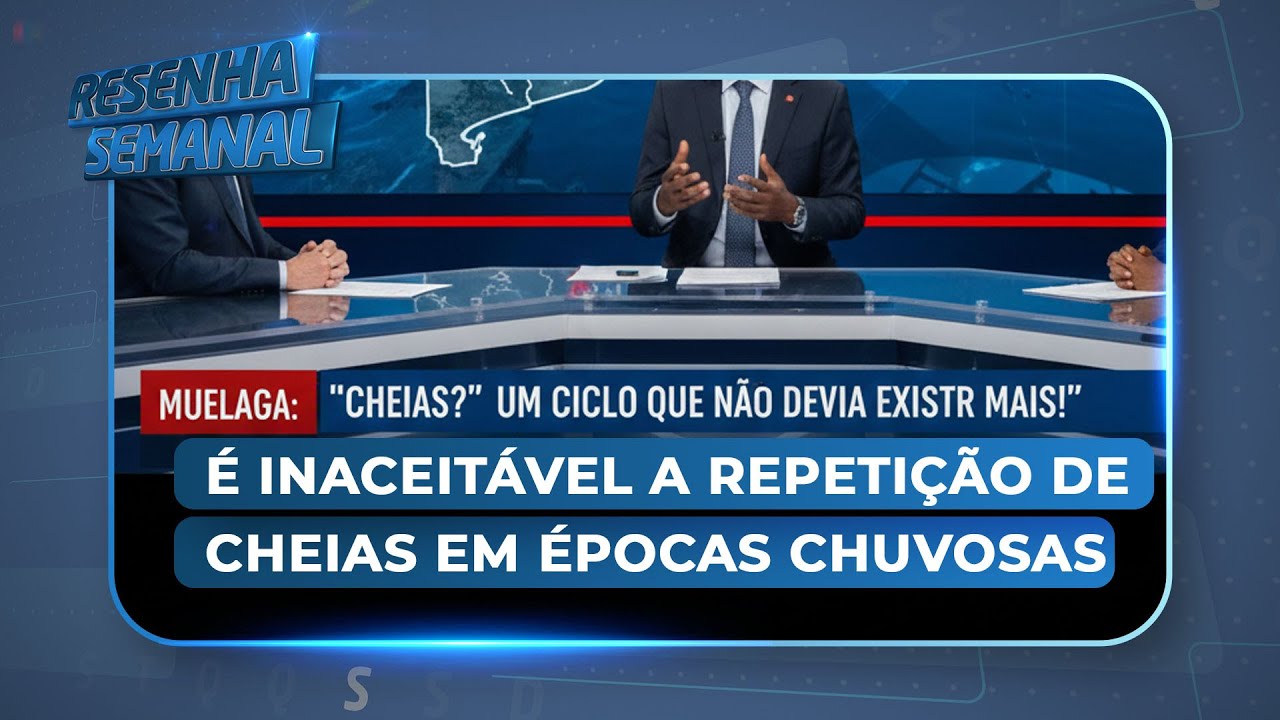 #ResenhaSemanal: Muelaga critica repetição de cheias em Moçambique, a cada época chuvosa
