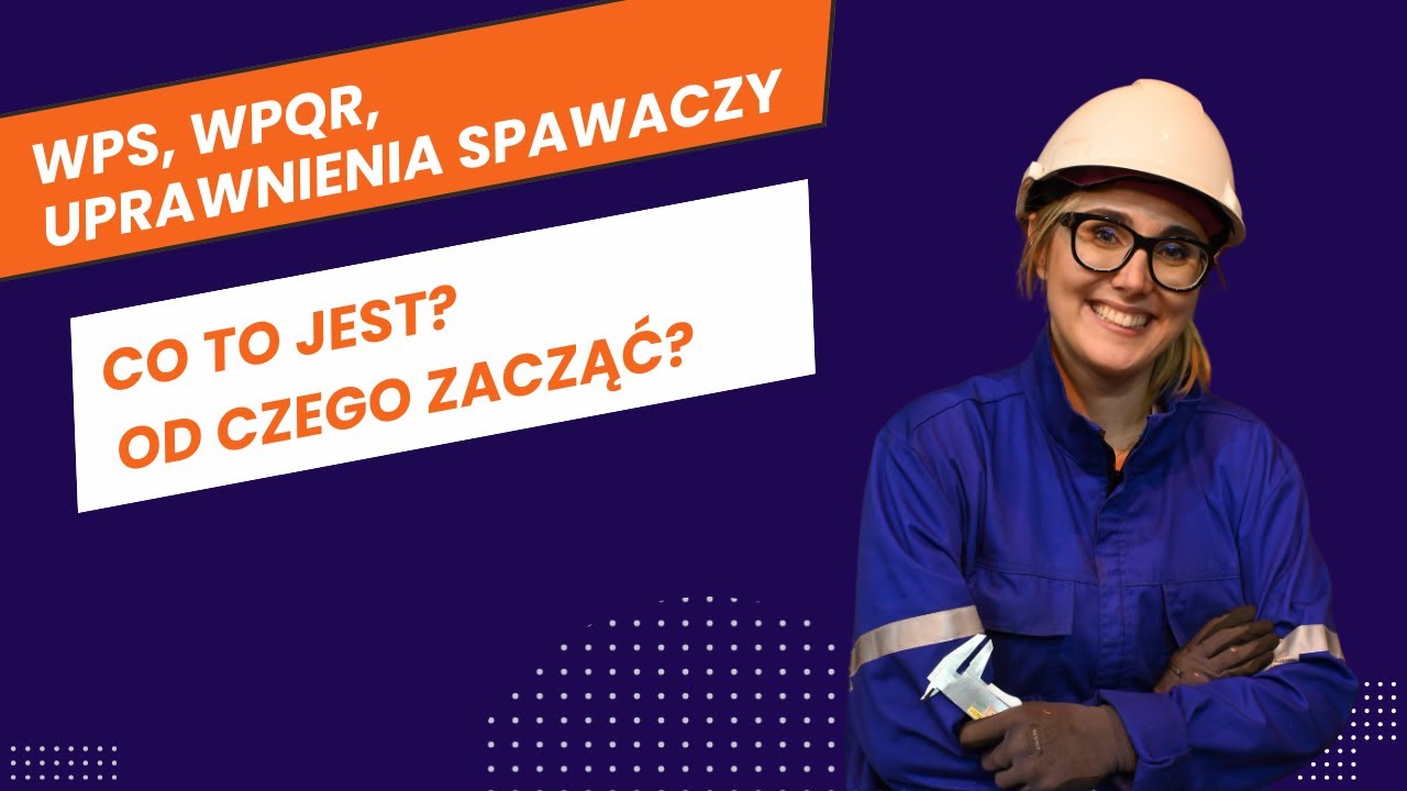 WPS, WPQR, uprawnienia spawaczy - co to jest, od czego zacząć?