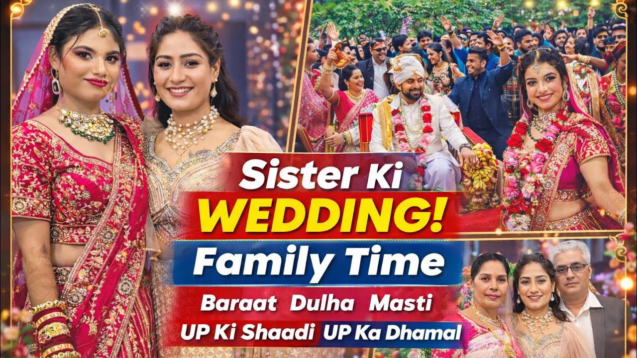 UP Ki Shaadi Mein Full Dhamal 😍 | Sister Ki Wedding | Baraat & Family Time ✨🥳