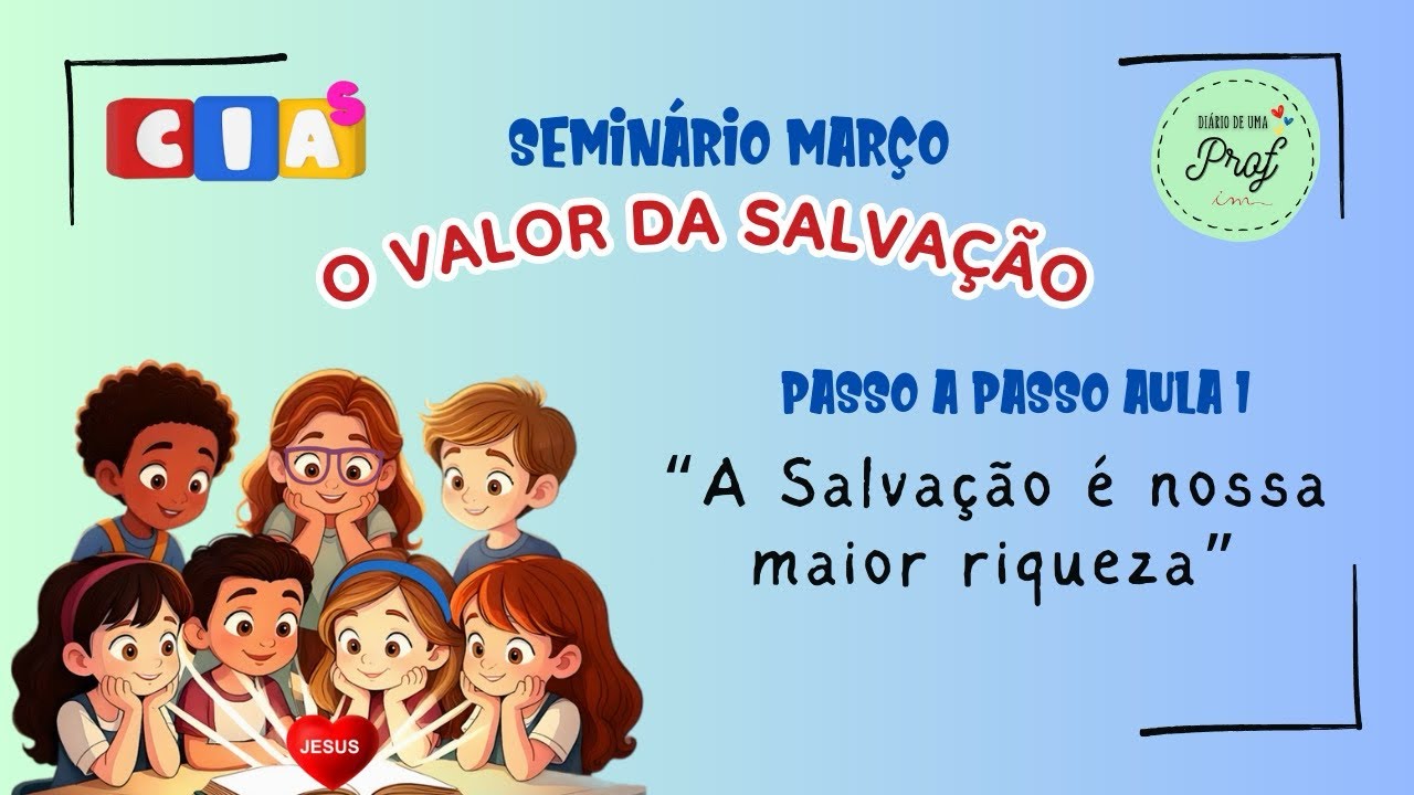 Passo a Passo Aula 1 Seminário CIAS Março 2025 - A Salvação é a nossa maior riqueza (Aula Piloto)