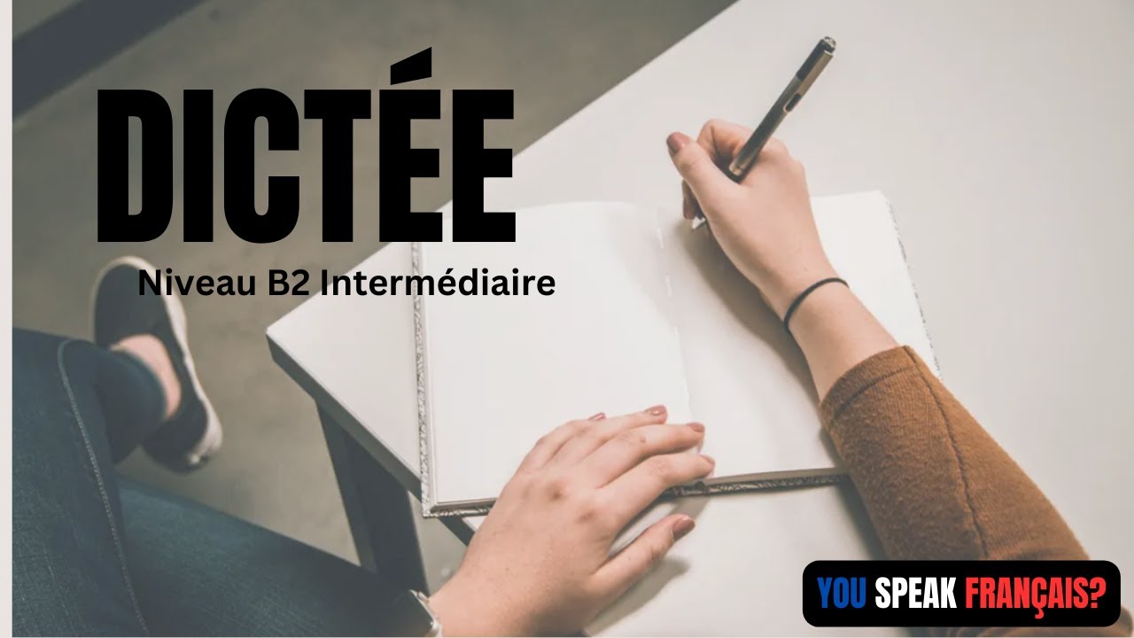 Dictée en français (corrigée et expliquée) - niveau B2 intermédiaire
