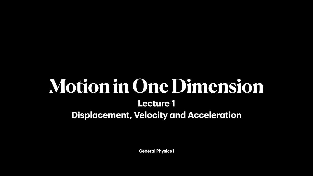 Motion in One Dimension | Lecture 1| General Physics I