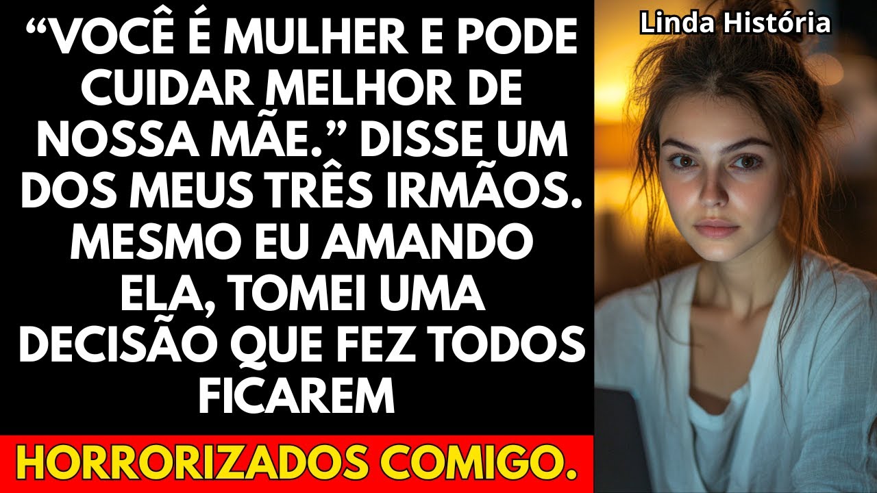 [História] “Você é mulher e pode cuidar melhor de nossa mãe.” Disse um dos meus três irmãos.