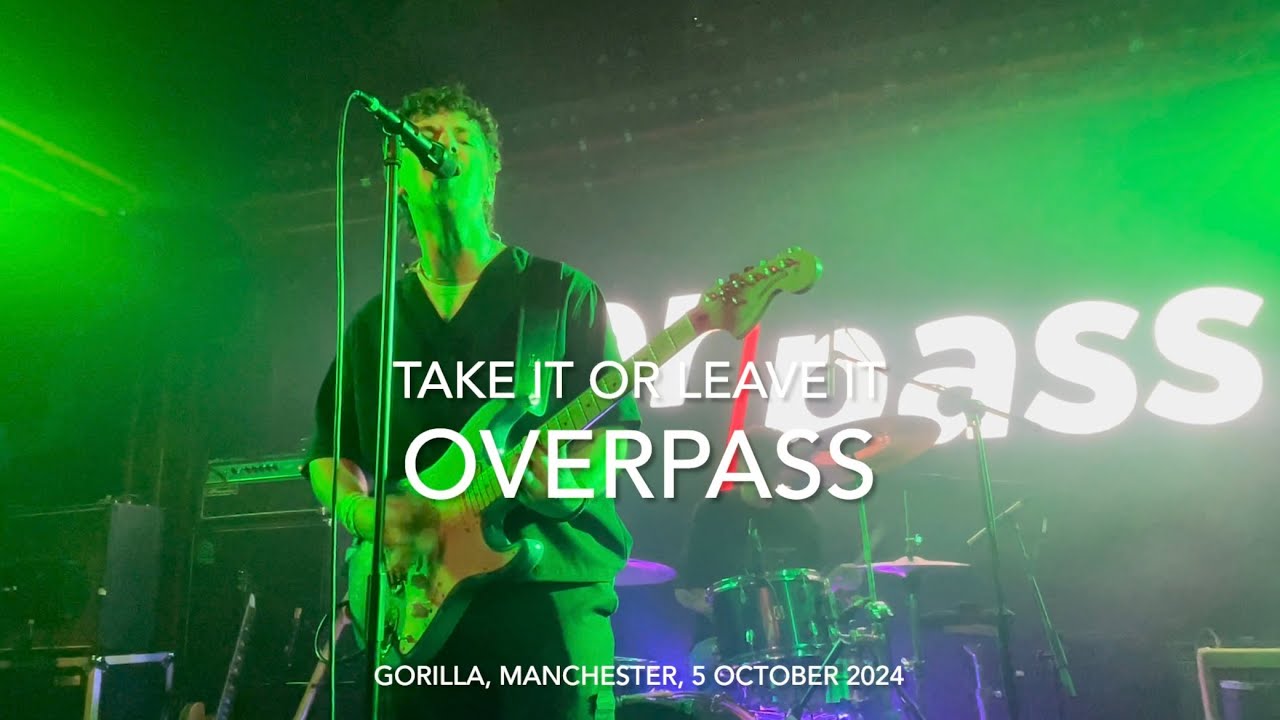Overpass - Take It Or Leave It - Live 4k @ Gorilla, Manchester, 5 October 2024
