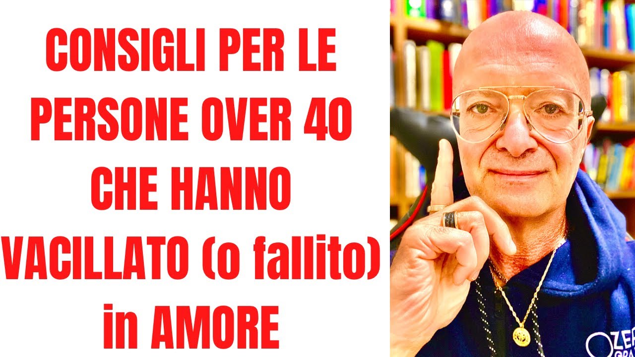 CONSIGLI PER LE PERSONE OVER 40 CHE HANNO VACILLATO (o fallito) in AMORE