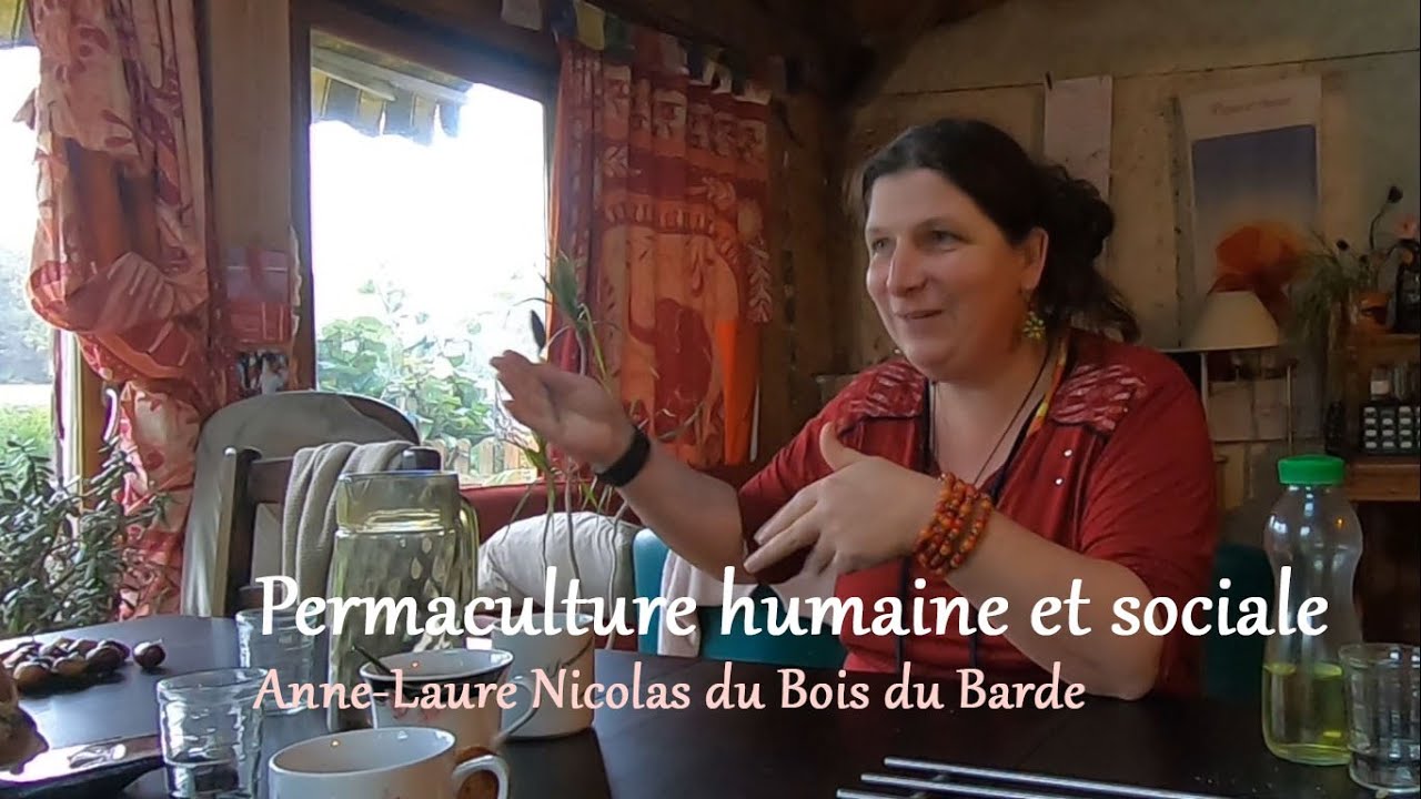 Permaculture humaine et sociale au Bois du Barde (Interview d'Anne-Laure Nicolas)