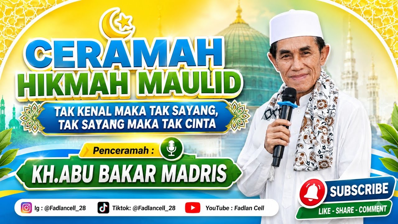 CERAMAH HIKMAH MAULID TAK KENAL MAKA TAK SAYANG,TAK SAYANG MAKA TAK CINTA OLEH KH.ABU BAKAR MADRIS  