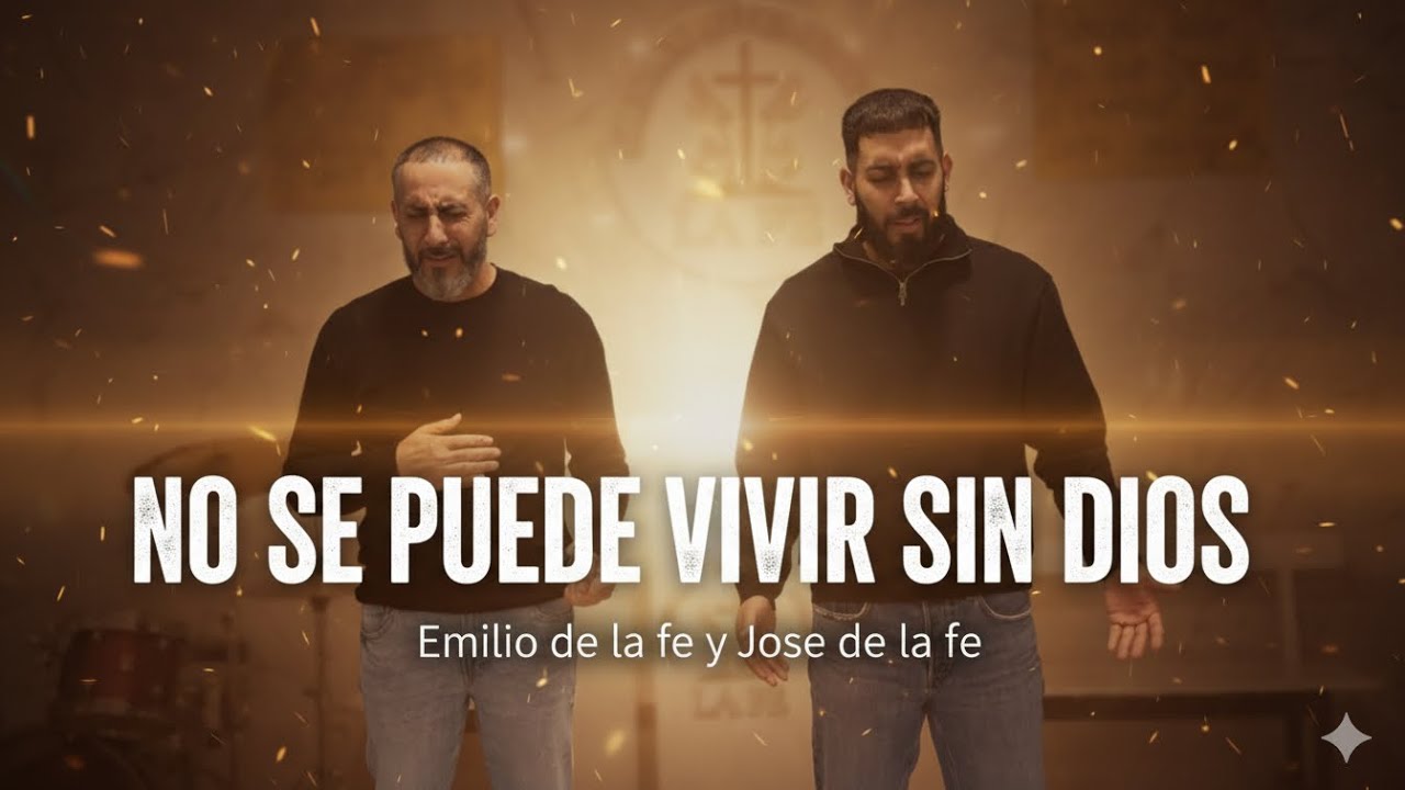 No se puede vivir sin Dios || JOSE DE LA FE Y EMILIO DE LA FE 