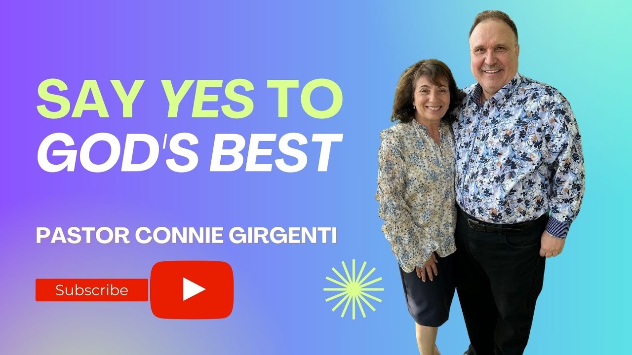 Say 'YES' to God's Best - Pastor Connie Girgenti