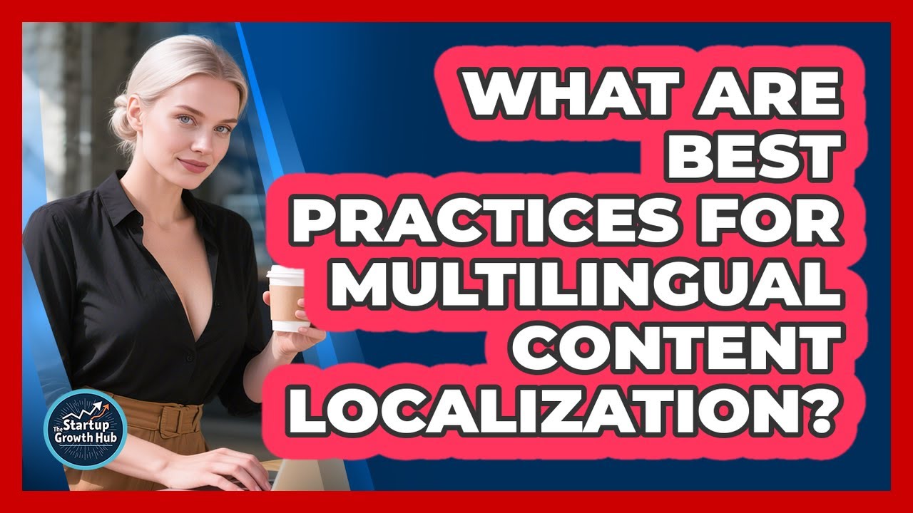 What are best practices for multilingual content localization?