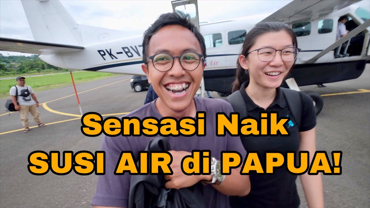 SUSI AIR DI PAPUA - PENGALAMAN TERBANG TAK TERLUPAKAN!