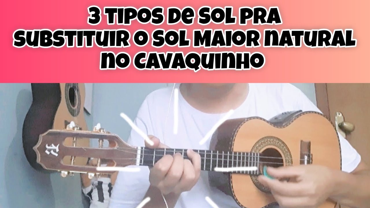 3 tipos de Sol pra substituir o Sol natural no Cavaquinho