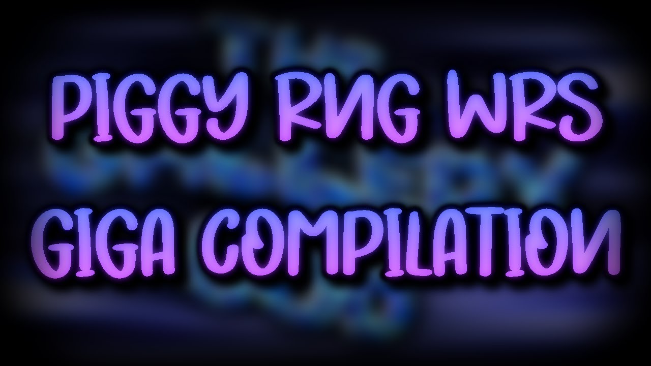 Giga Compilation Of Piggy RNG WRs