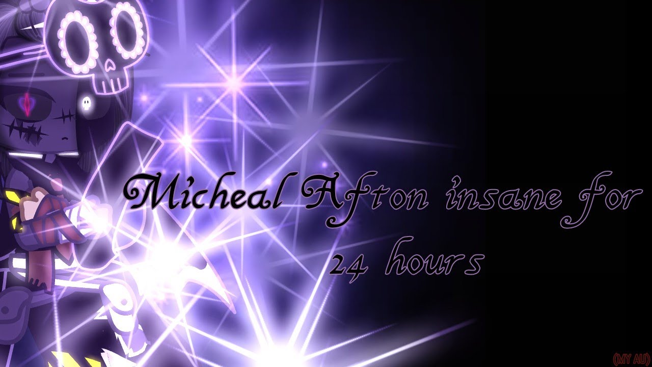 •|| Micheal Afton insane for 24 hours (part 1) ||• (MY AU) |FNAF| •nixi.playzz• READ DESCRIPTION