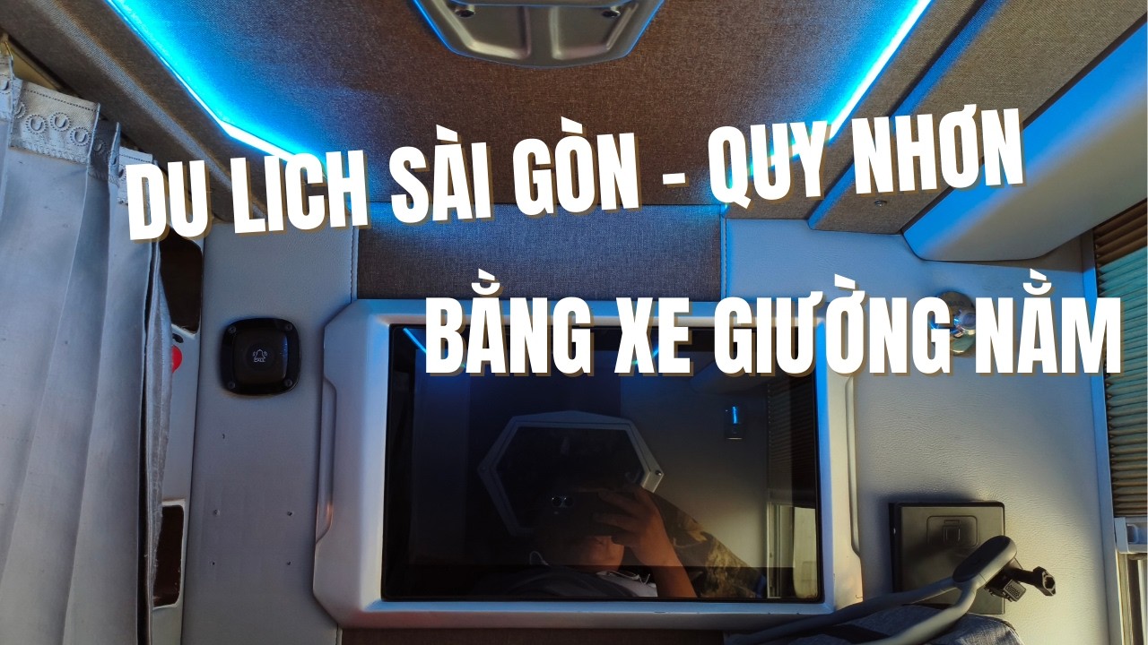 TRẢI NGHIỆM XE GIƯỜNG NẰM VỀ QUY NHƠN 25 TẾT | Sài Gòn - Quy Nhơn 12 tiếng hành trình