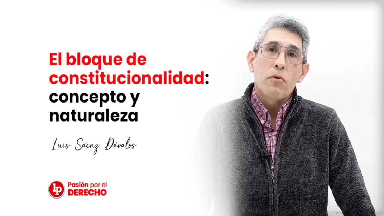 El bloque de constitucionalidad: concepto y naturaleza, por Luis Sáenz Dávalos