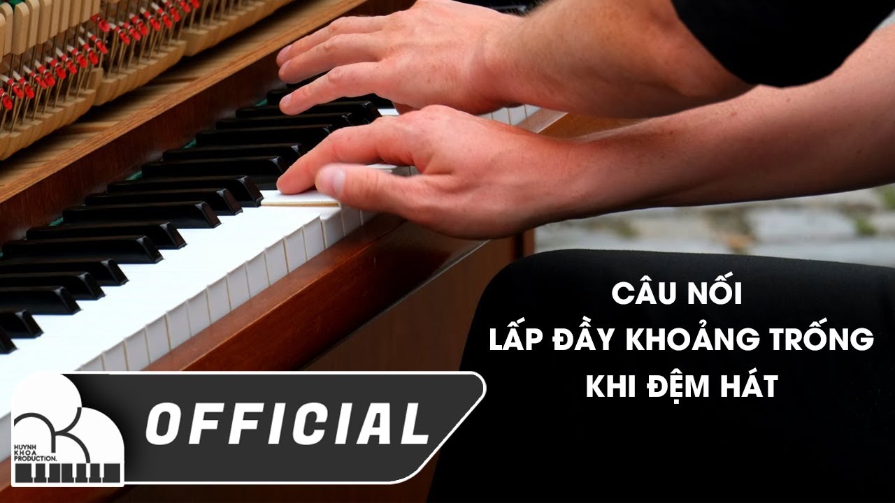Huỳnh Khoa - Câu Nối Lấp Đầy Khoảng Trống Khi Đệm Hát Piano