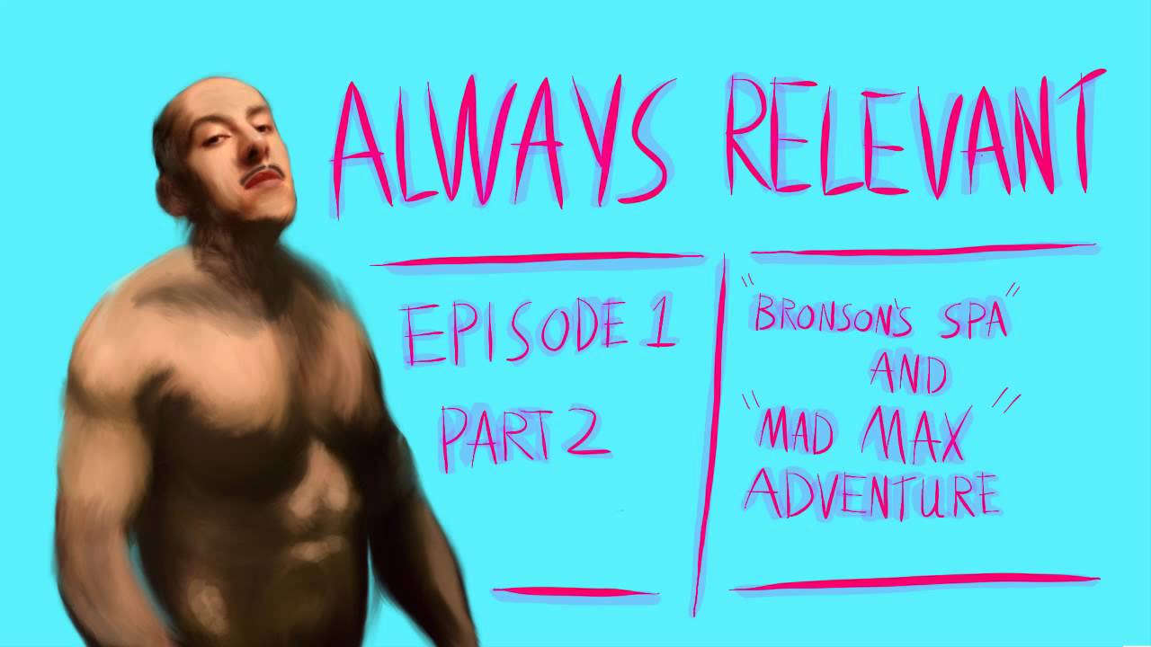 Always Relevant: Episode 1 Pt. 2 - Bronson's ASMR Mad Max Adventure Spa