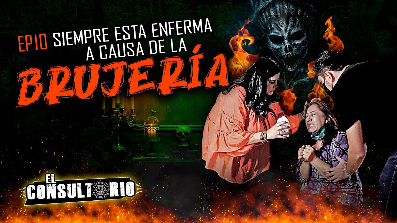 El Consultorio | Ep. 10 Siempre Está Enferma a Causa de la Brujería