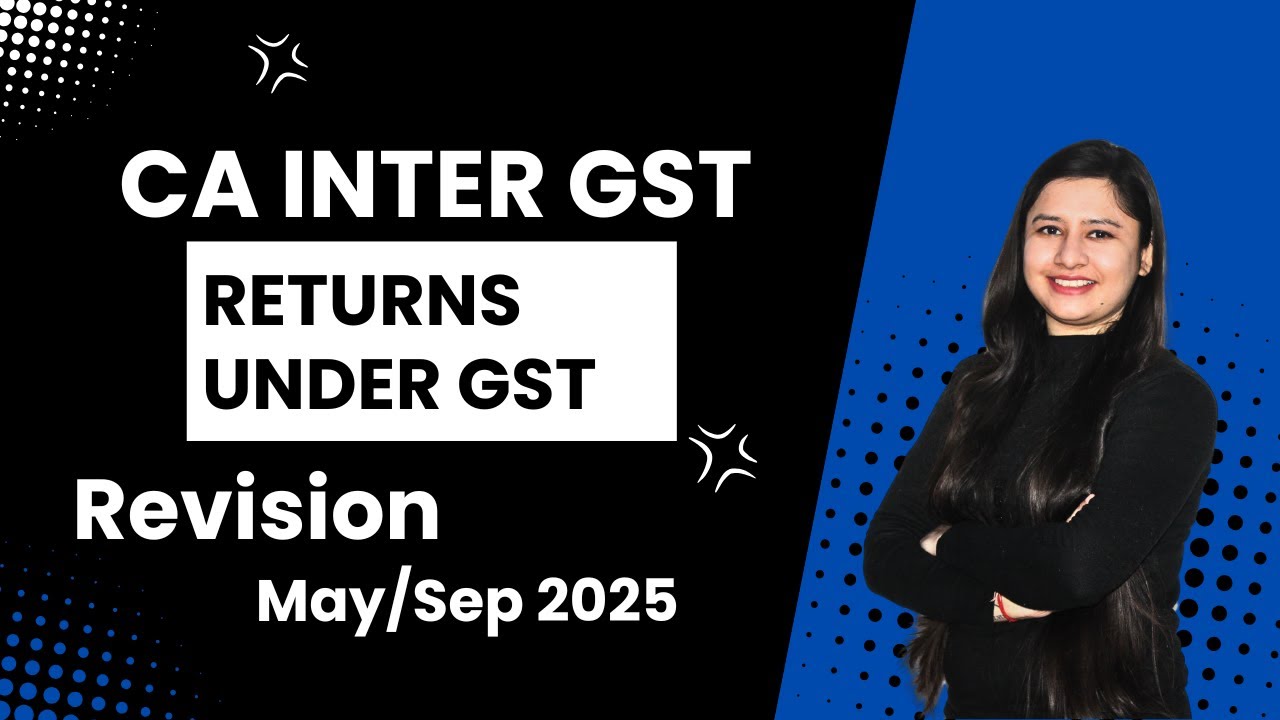 Returns under GST Revision | CA Inter GST | May/Sept 2025 | CA Bhawna Jain