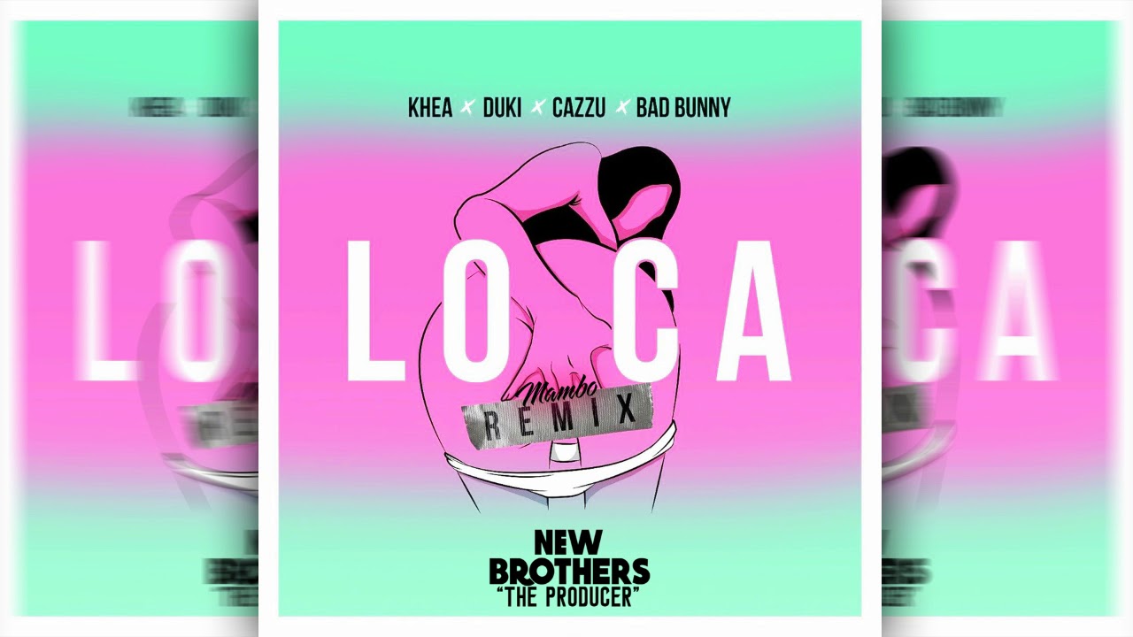 Bad Bunny Ft Khea, Duki, Cazzu - Loca [Mambo Remix]