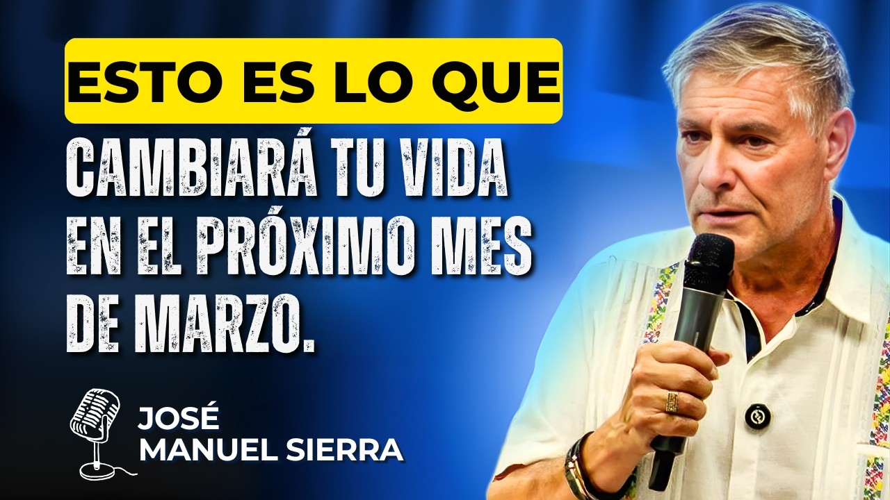 José Manuel Sierra PREDICAS - Esto es lo que cambiará tu vida en el próximo mes de marzo.