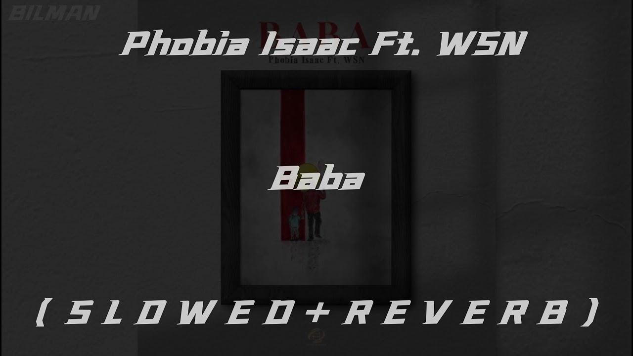 Phobia Isaac Ft. WSN - Baba ( S L O W E D + R E V E R B )