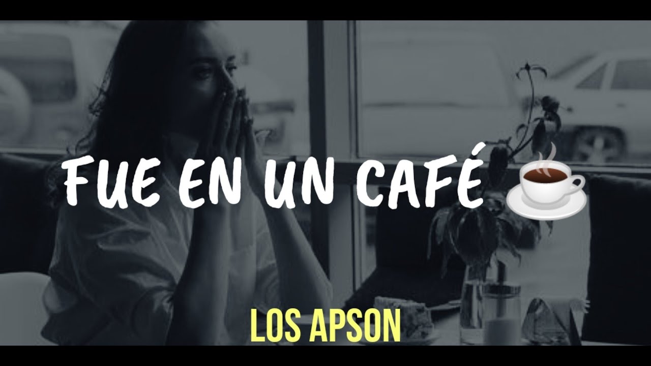 Fue en un caf&eacute; (Letra) &mdash; Los Apson 🎵☕