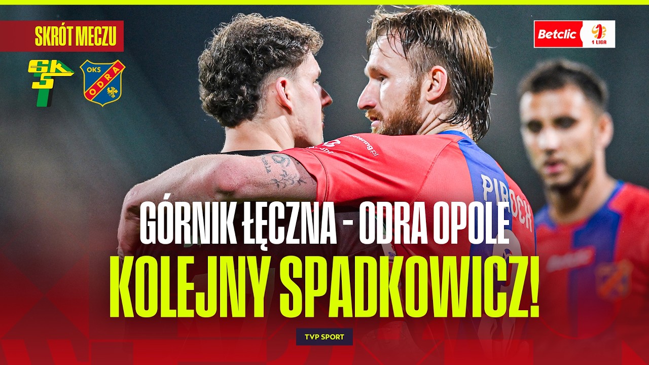 SKR&Oacute;T: G&Oacute;RNIK ŁĘCZNA - ODRA OPOLE. KOLEJNY SPADKOWICZ JUŻ ZNANY! BETCLIC 1 LIGA - 33. KOLEJKA
