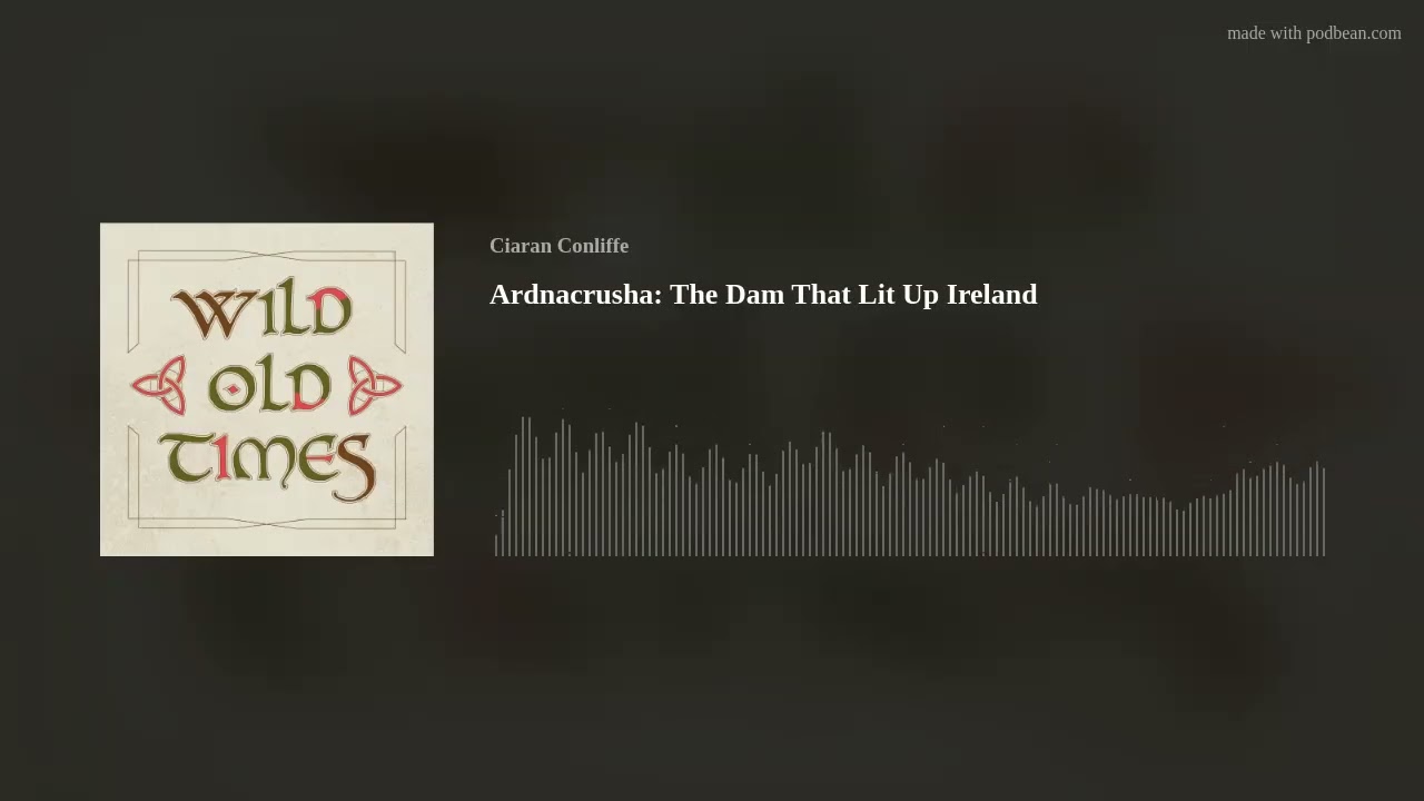 Ardnacrusha: The Dam That Lit Up Ireland