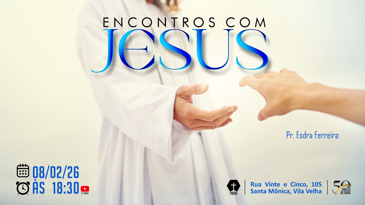ENCONTROS COM JESUS - Pr. Esdra Ferreira - 08.02.2026 - NOITE