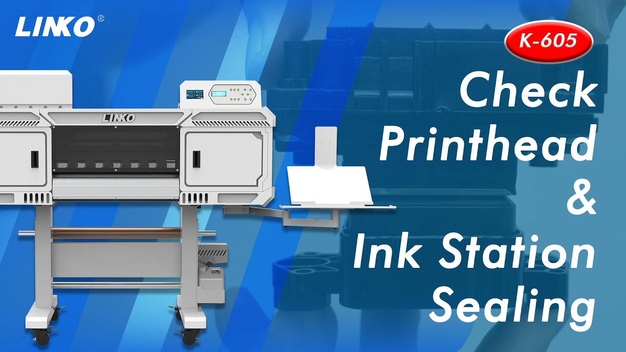 LINKO K-605 DTF Printer| Technical Tutorial |Printhead & Ink Station Sealing Check Guide
