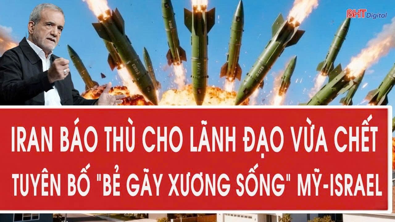 Iran báo thù cho lãnh đạo vừa chết, tuyên bố “bẻ gãy xương sống” Mỹ-Israel