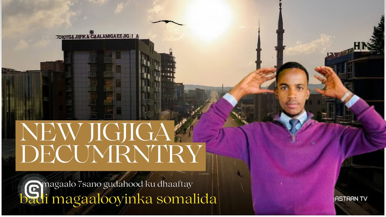 MAXAAD KA TAQAANA JIGJIGADA CUSUB|JIGJIGA DECUMENTARY 2026
