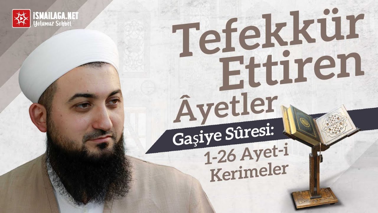 Tefekkür Ettiren Âyetler - Gaşiye Sûresi 1-26 - Mustafa Üstübi Hoca Efendi @ismailaganet
