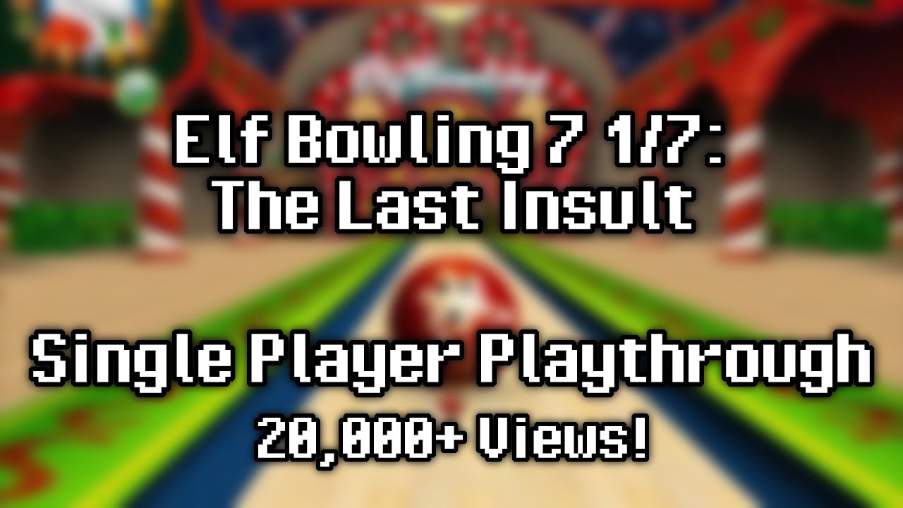 Elf Bowling 7 1/7: The Last Insult - Single Player Playthrough