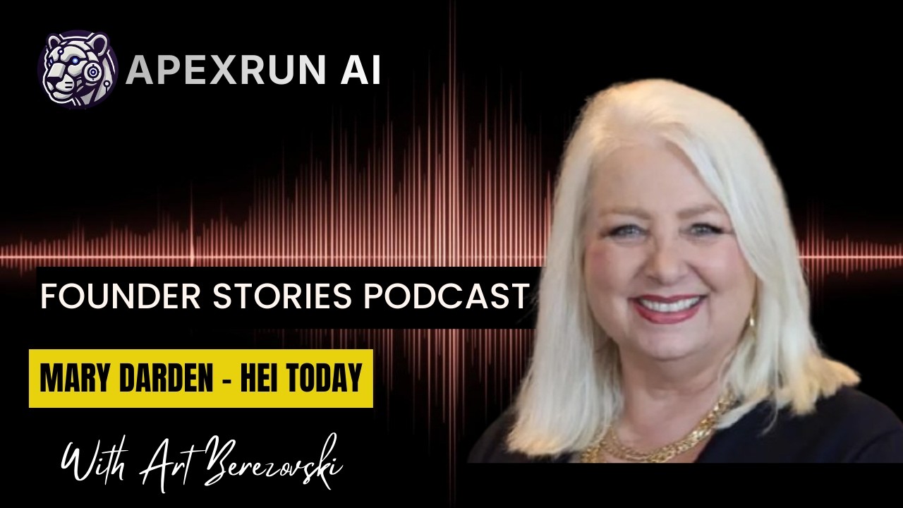 Mary Darden - HEI Today - Founder Stories Podcast | ApexRunAI