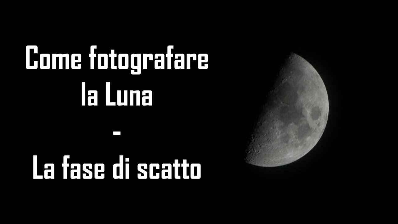 Come fotografare la LUNA | La fase di scatto