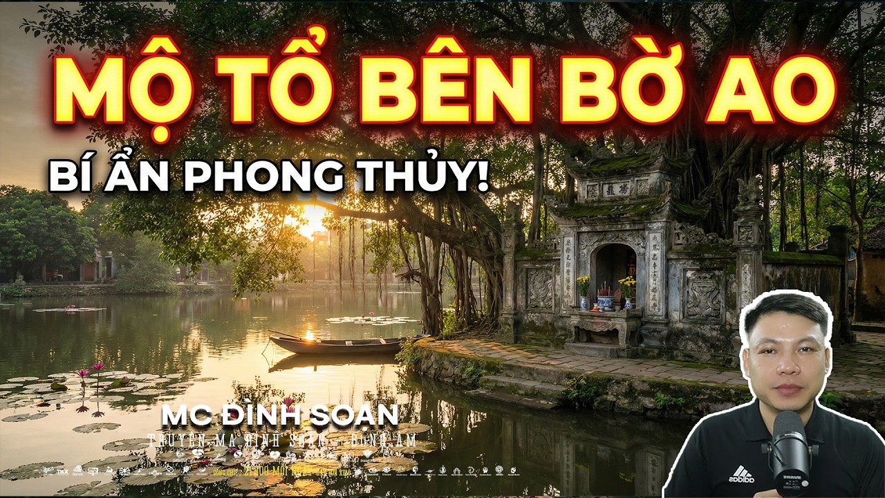 Truyện Ma: MỘ TỔ BÊN BỜ AO – THẢ CÁ XONG, SÁNG RA THẤY 1 NẤM MỘ MỚI | Chuyện Đình Soạn mới 2026